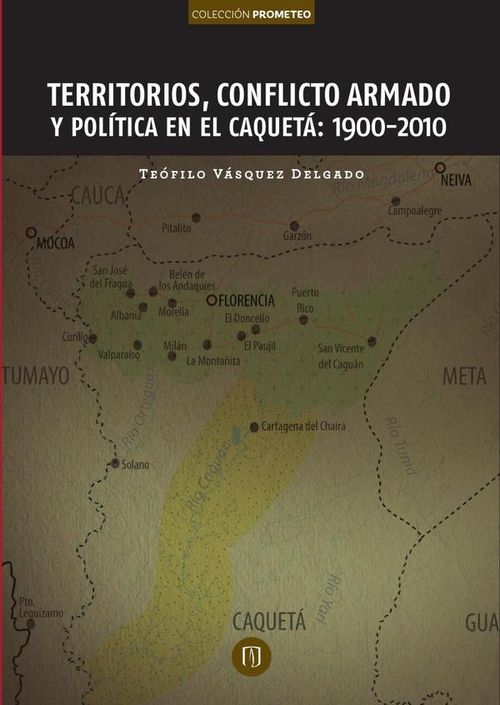 Territorios conflicto armado y politica en el Caqueta 1900-2010