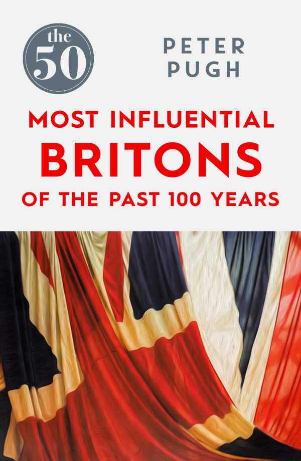 bw-the-50-most-influential-britons-of-the-past-100-years-the-50-most-influential-britons-of-the-past-100-years-icon-books-9781785780356