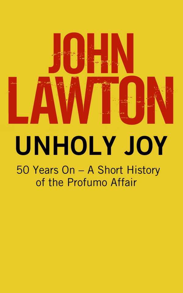 bw-unholy-joy-50-years-on-a-short-history-of-the-profumo-affair-grove-press-uk-9781611859768