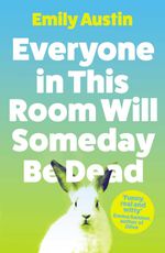 bw-everyone-in-this-room-will-someday-be-dead-atlantic-books-9781838953744