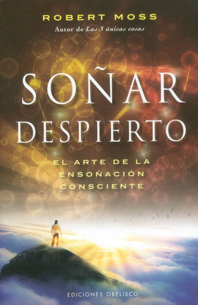 Soñar despierto El arte de la ensoñación consciente