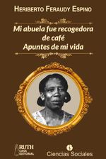 bw-mi-abuela-fue-recogedora-de-cafeacute-ruth-9789962250029
