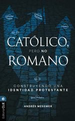 bw-catoacutelico-pero-no-romano-construyendo-una-identidad-protestante-editorial-clie-9788419779632