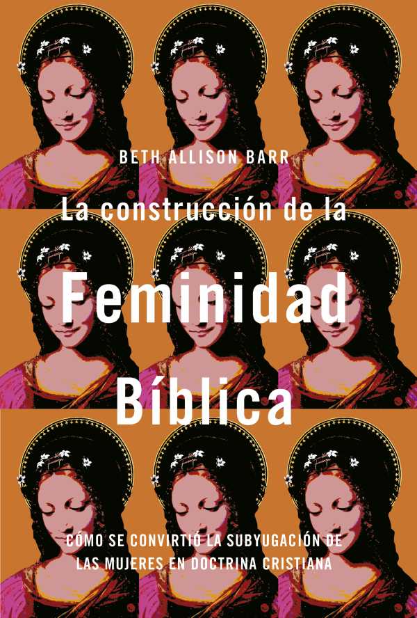bw-la-construccioacuten-de-la-feminidad-biacuteblica-coacutemo-se-convirtioacute-la-subyugacioacuten-de-las-mujeres-en-doctrina-cristiana-editorial-clie-9788419055866