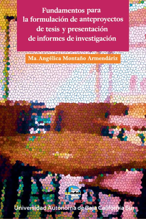 bw-fundamentos-para-la-formulacioacuten-de-anteproyectos-de-tesis-y-presentacioacuten-de-informes-de-investigacioacuten-universidad-autnoma-de-baja-california-sur-9786078654789