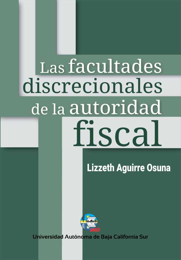 bw-las-facultades-discrecionales-de-la-autoridad-fiscal-universidad-autnoma-de-baja-california-sur-9786078654499