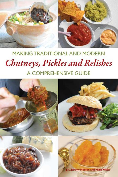 Making Traditional and Modern Chutneys Pickles and Relishes