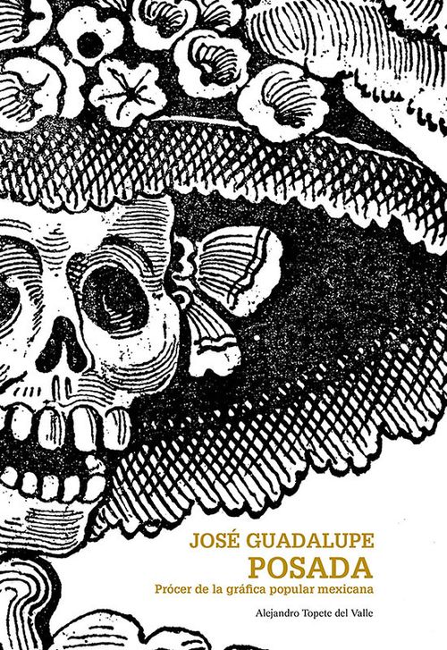 JOSÉ GUADALUPE POSADA PRÓCER DE LA GRÁFICA POPULAR MEXICANA