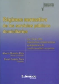 Régimen normativo de los servicios públicos domiciliarios. Ley 142 de 1994, disposiciones complementarias y jurisprudencia de constitucionalidad...