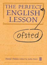 bw-the-perfect-ofsted-english-lesson-independent-thinking-press-9781781350706