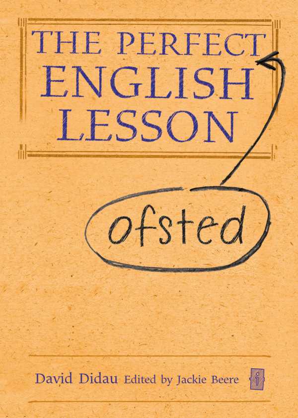 bw-the-perfect-ofsted-english-lesson-independent-thinking-press-9781781350706