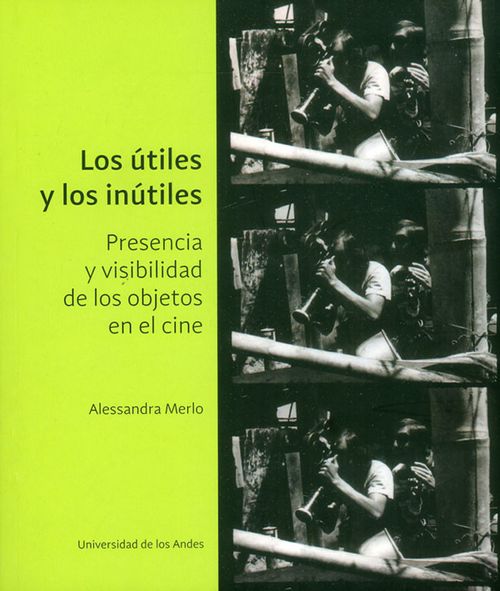 Los útiles los inútiles Presencia y visibilidad de los objetos en el cine