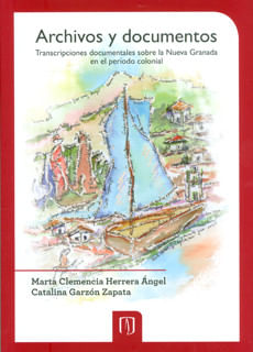 Archivos y documentos Transcripciones documentales sobre la Nueva Granada en el período colonial