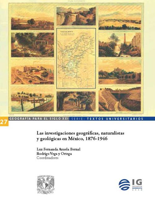 Las investigaciones geográficas naturalistas y geológicas en México 18761946