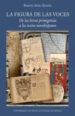 bw-la-figura-de-las-voces-de-las-letras-primigenias-a-los-textos-novohispanos-unam-instituto-de-investigaciones-filolgicas-9786073057325