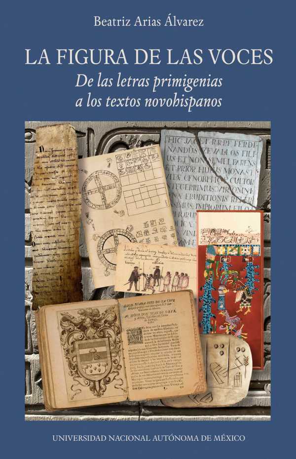 bw-la-figura-de-las-voces-de-las-letras-primigenias-a-los-textos-novohispanos-unam-instituto-de-investigaciones-filolgicas-9786073057325