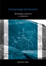bw-antropologiacutea-del-desierto-identidades-colectivas-y-resistencia-unam-instituto-de-investigaciones-antropolgicas-9786073059572