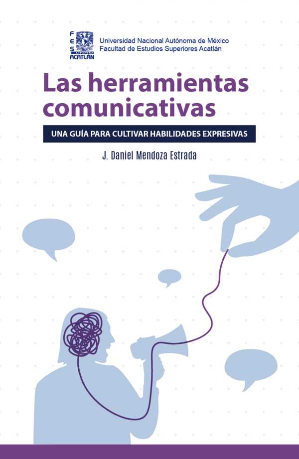 bw-las-herramientas-comunicativas-una-guiacutea-para-cultivar-habilidades-expresivas-unam-facultad-de-estudios-superiores-acatln-9786073061605