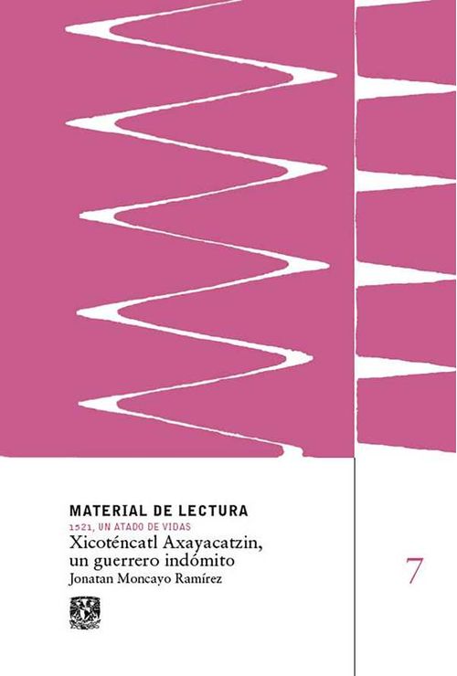 Xicoténcatl Axayacatzin un guerrero indómito Material de lectura núm 7 1521 un atado de vidas