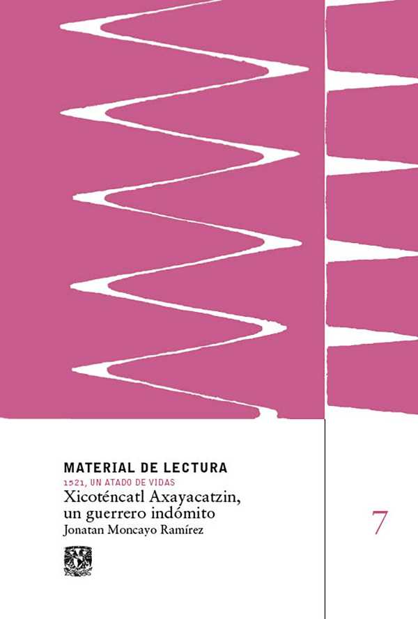bw-xicoteacutencatl-axayacatzin-un-guerrero-indoacutemito-material-de-lectura-nuacutem-7-1521-un-atado-de-vidas-unam-direccin-general-de-publicaciones-y-fomento-editorial-9786073065450