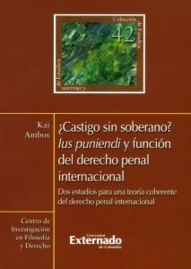 ¿Castigo sin soberano? Lus puniendi y función del derecho penal internacional Dos estudios para una teoría coherente del derecho penal internacional