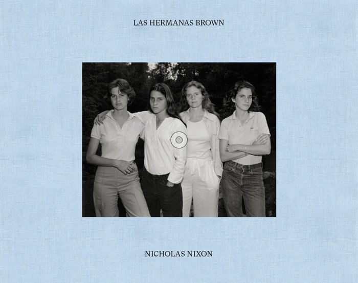 THE SISTERS BROWN NICHOLAS NIXON 1975-2022