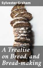 bw-a-treatise-on-bread-and-breadmaking-good-press-4066338107633