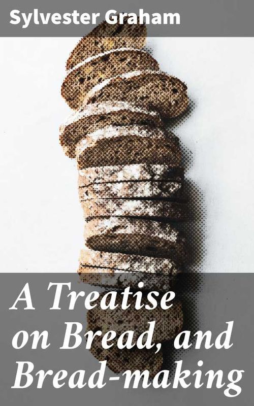 A Treatise on Bread and Breadmaking
