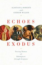 bw-echoes-of-exodus-crossway-9781433558016