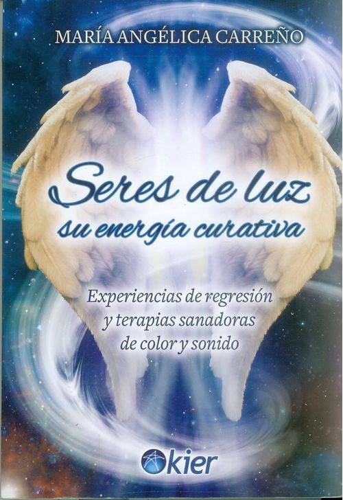 Seres de luz su energía curativa Expericneias de regresión y terapias sandoras de color y sonido