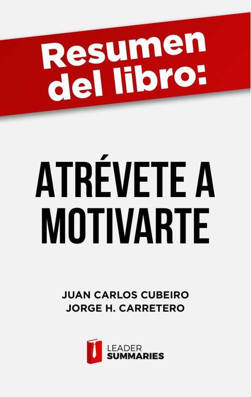 Resumen del libro Atrévete a motivarte de Juan Carlos Cubeiro