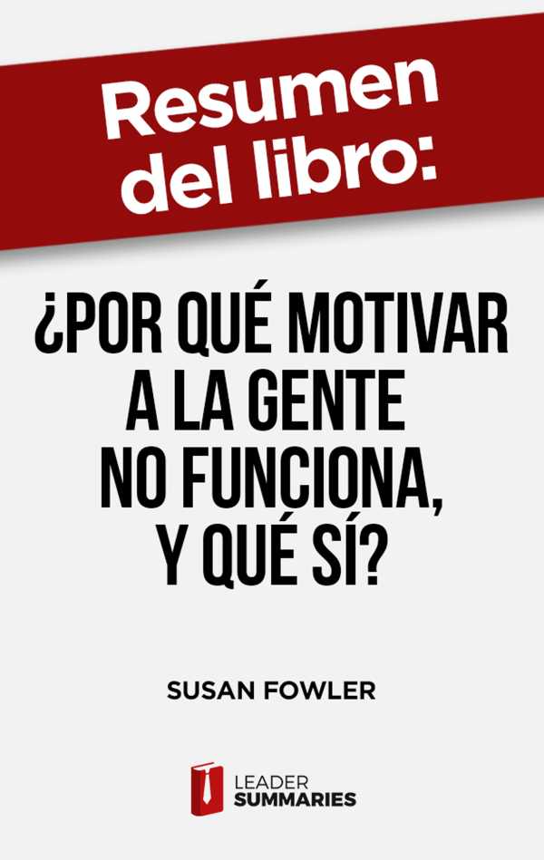 bw-resumen-del-libro-quotiquestpor-queacute-motivar-a-la-gente-no-funciona-y-queacute-siacutequot-de-susan-fowler-leader-summaries-9788418959943
