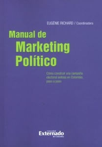 Manual de marketing político Cómo construir una campaña electoral exitosa en Colombia paso a paso