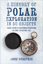 bw-a-history-of-polar-exploration-in-50-objects-the-history-press-9781803996080