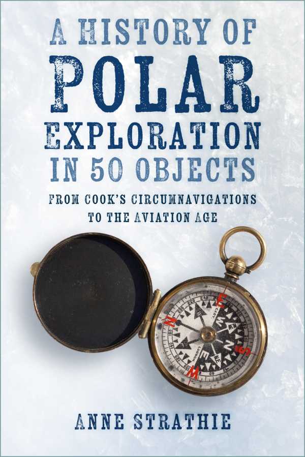 bw-a-history-of-polar-exploration-in-50-objects-the-history-press-9781803996080