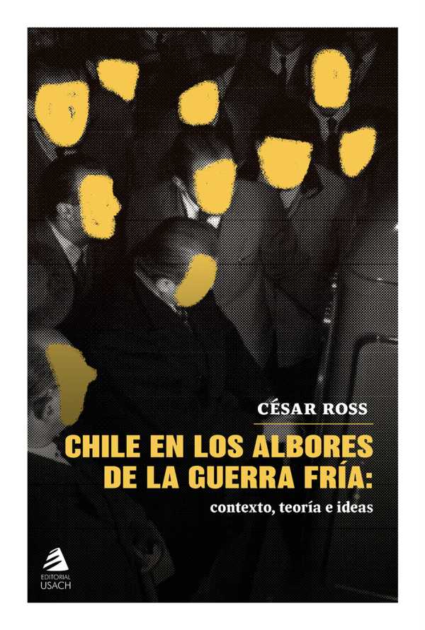 bw-chile-en-los-albores-de-la-guerra-friacutea-universidad-santiago-de-chile-9789563036978