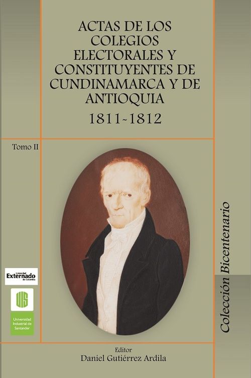 Actas de los colegios electorales y constituyentes de Cundinamarca y Antioquia 18111812 Tomo II