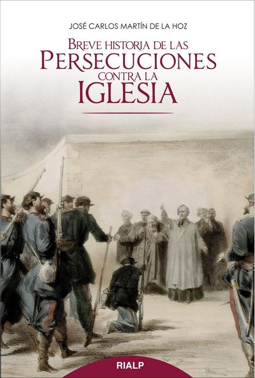 Breve historia de las persecuciones contra la Iglesia