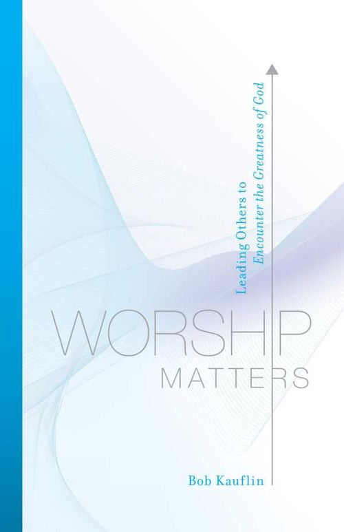 Worship Matters Foreword by Paul Baloche