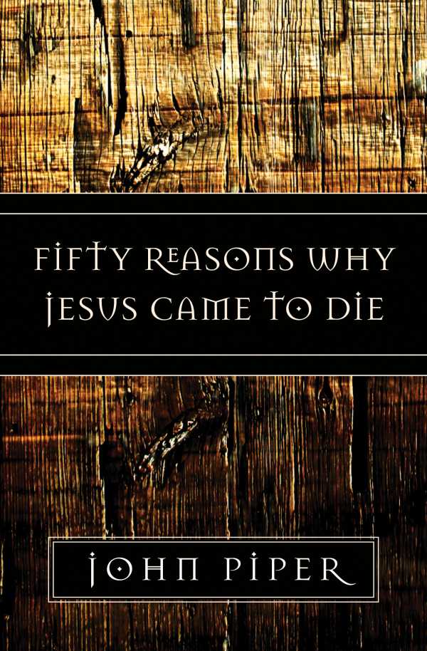 bw-fifty-reasons-why-jesus-came-to-die-crossway-9781433518829