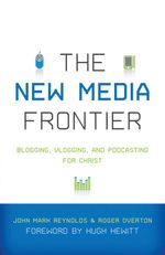 bw-the-new-media-frontier-foreword-by-hugh-hewitt-crossway-9781433522147