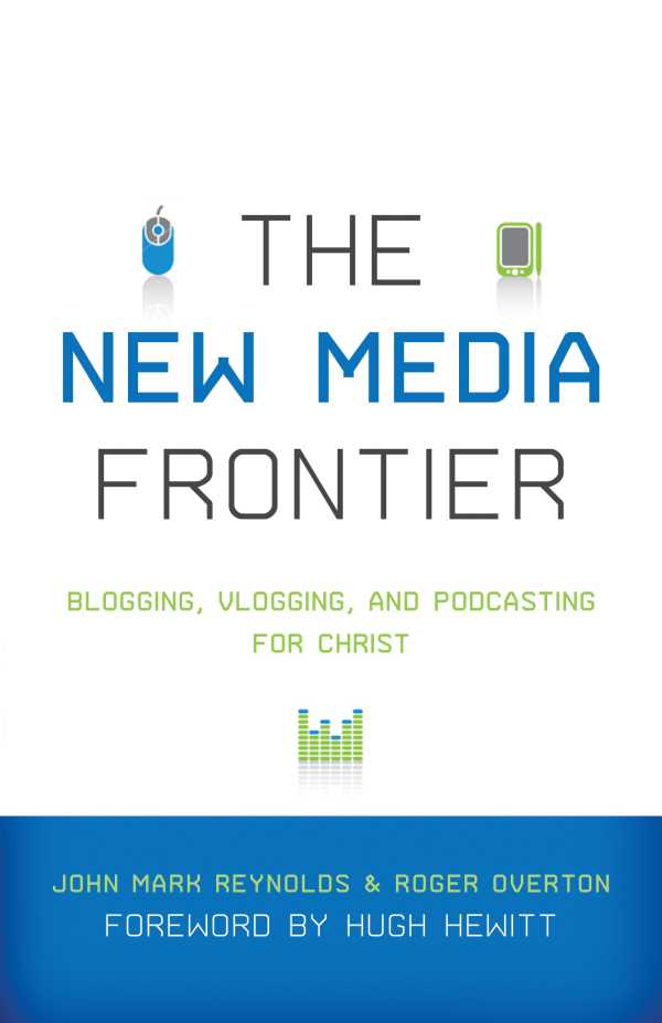 bw-the-new-media-frontier-foreword-by-hugh-hewitt-crossway-9781433522147