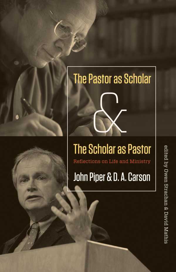 bw-the-pastor-as-scholar-and-the-scholar-as-pastor-crossway-9781433526503