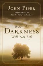 bw-when-the-darkness-will-not-lift-doing-what-we-can-while-we-wait-for-god-crossway-9781433520211