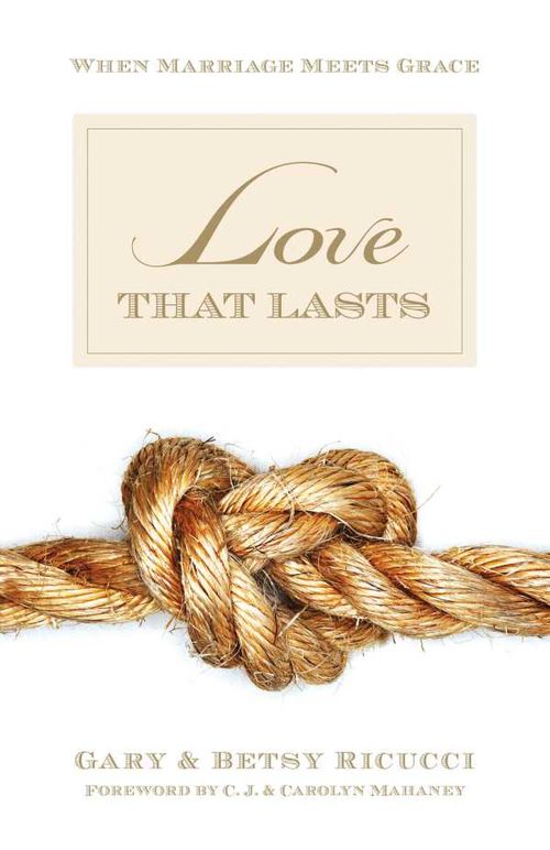 Love That Lasts Foreword by CJ and Carolyn Mahaney