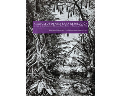 A impulsos de una rara resolución El viaje de José Celestino Mutis al Nuevo Reino de Granada 17601763