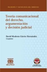 bw-teoriacutea-comunicacional-del-derecho-argumentacioacuten-y-decisioacuten-judicial-grupo-editorial-ibaez-4099995594386