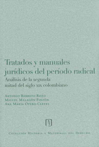 Tratados y manuales jurídicos del período radical Análisis de la segunda mitad del siglo XIX colombiano