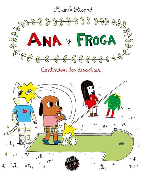 Ana y froga tomo 4 Continuan los desastres