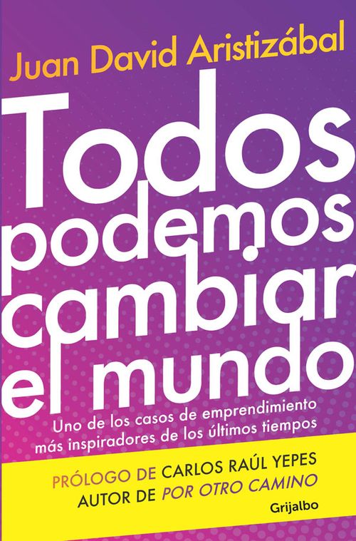 Todos podemos cambiar el mundo Uno de los casos de emprendimiento más inspiradores de los últimos tiempos